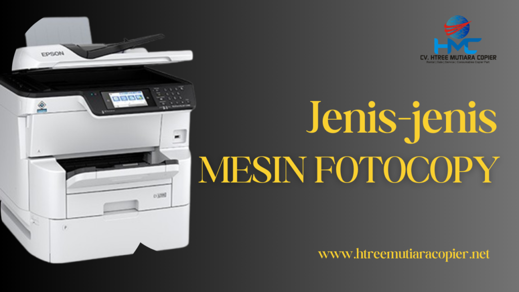 Jenis Mesin Fotocopy : Pilihan Tepat Untuk Kebutuhan Anda