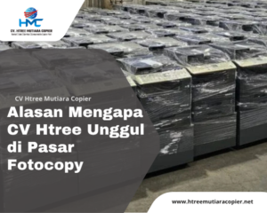 Alasan Mengapa CV Htree Unggul di Pasar Fotocopy