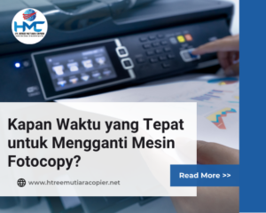 Kapan Waktu yang Tepat untuk Mengganti Mesin Fotocopy?